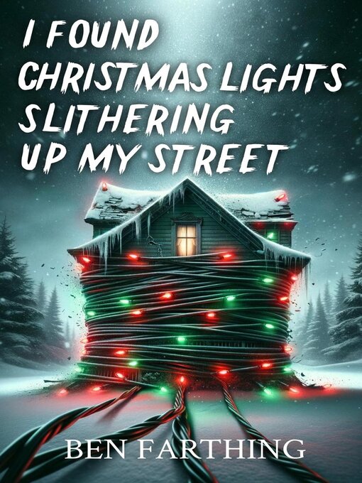 Title details for I Found Christmas Lights Slithering Up My Street by Ben Farthing - Wait list